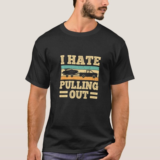 I Hate Pulling Out Boating  Retro Boat Captain T-Shirt (Front)