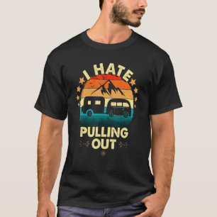I Hate Pulling Out Camper Camping T-Shirt