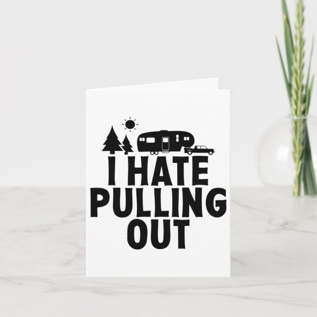 I Hate Pulling Out Camping 5th Wheel Camper Rv Cam Card (Front)