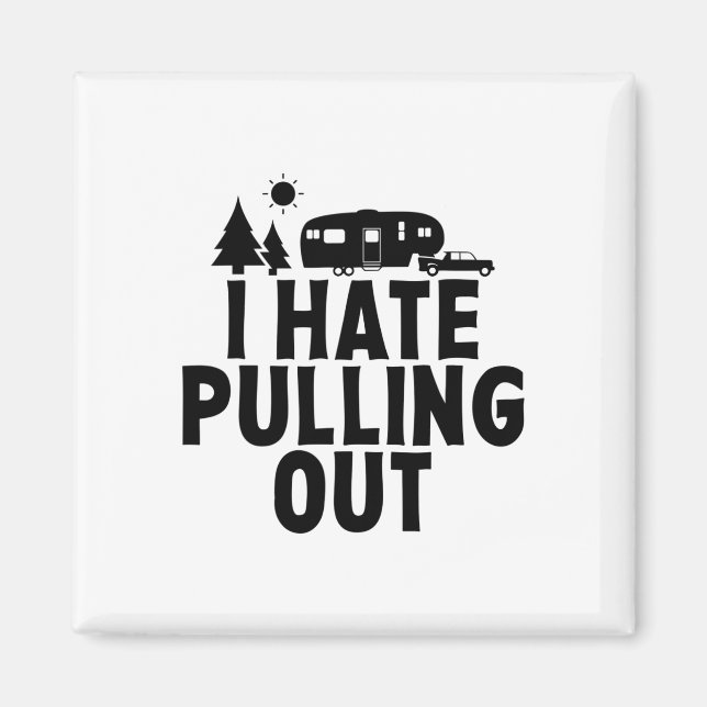 I Hate Pulling Out Camping 5th Wheel Camper Rv Cam Magnet (Front)