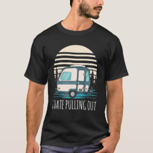 I Hate Pulling Out Camping Retro Vintage Camper 2 T-Shirt