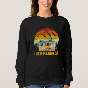 I Hate Pulling Out Camping Trailer Retro Travel 1 Sweatshirt