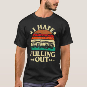 I Hate Pulling Out Camping Trailer Retro Travel T-Shirt