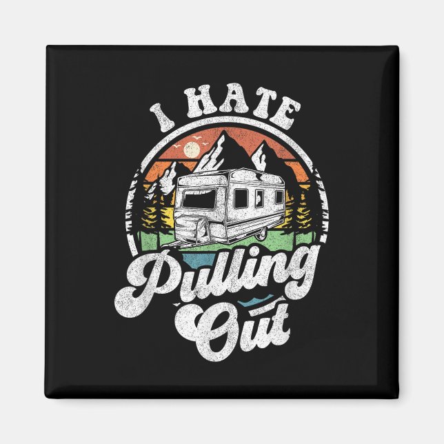 I Hate Pulling Out Funny Camper Rv Camping Trailer Magnet (Front)