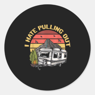 I Hate Pulling Out - Funny Camping Retro Trailer T Classic Round Sticker