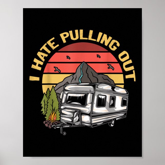 I Hate Pulling Out - Funny Camping Retro Trailer T Poster (Front)