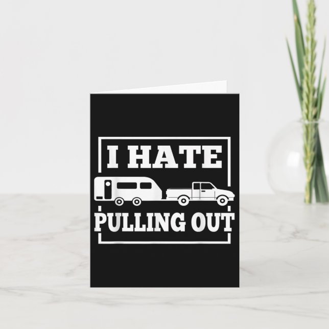 I Hate Pulling Out Funny Camping Trailer Travel Me Card (Front)