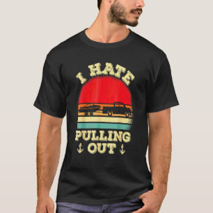 I Hate Pulling Out Retro Boating Boat Captain 13 T-Shirt