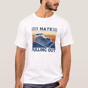 I Hate Pulling Out Retro Boating Boat Captain For T-Shirt