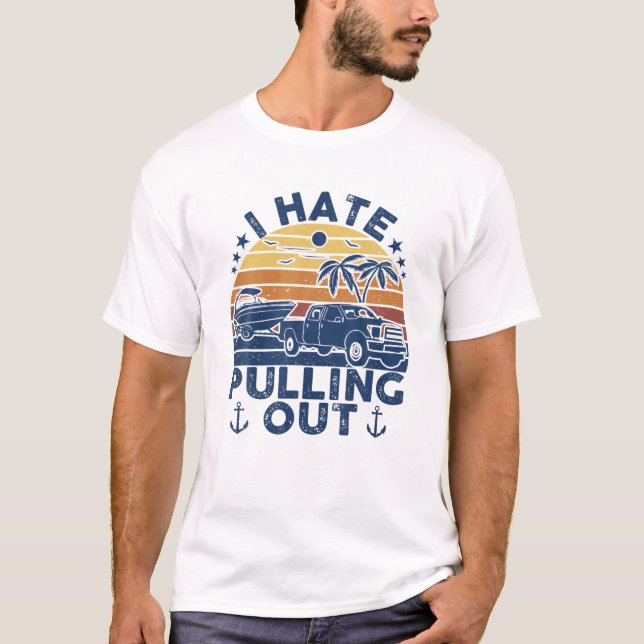 I Hate Pulling Out Retro Boating Boat Captain Moto T-Shirt (Front)