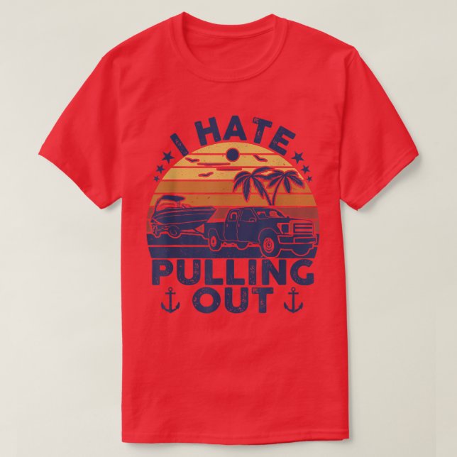 I hate pulling out Retro boating boat captain Moto T-Shirt (Design Front)