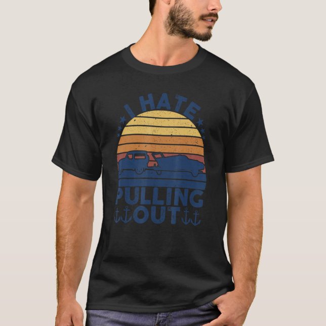 I Hate Pulling Out Retro Boating Boat Captain Moto T-Shirt (Front)
