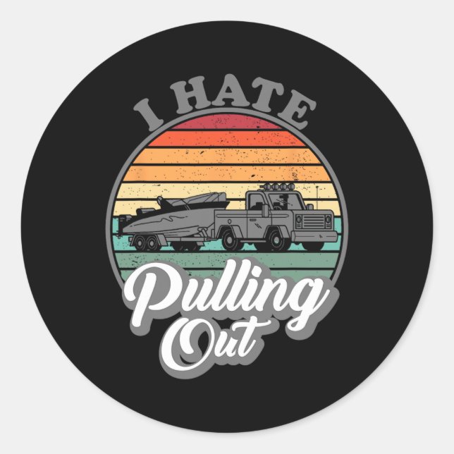 I Hate Pulling Out Retro Boating Fishing Boat Funn Classic Round Sticker (Front)