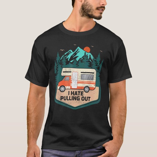 I Hate Pulling Out Retro Mountain Rv Camper T-Shirt (Front)