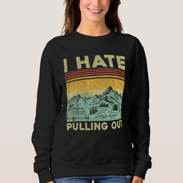 I Hate Pulling Out Retro Travel Trailer Tent Campi Sweatshirt (Front)