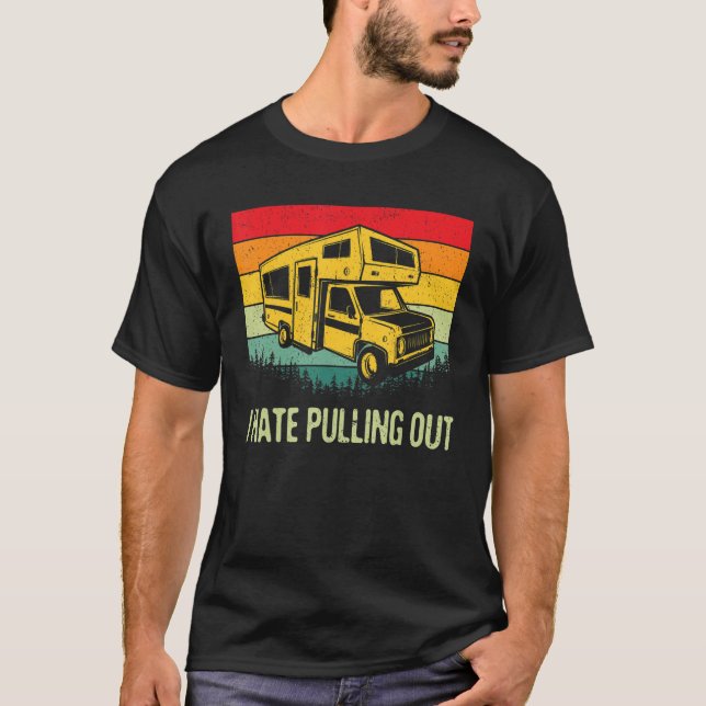 I Hate Pulling Out Rv Camping Funny 5th Wheel Camp T-Shirt (Front)