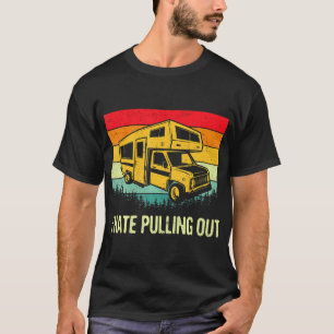 I Hate Pulling Out RV Camping Funny 5th Wheel T-Shirt