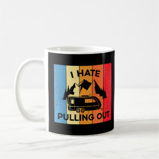 I Hate Pulling Out Rv Van Camper Life 1 Coffee Mug