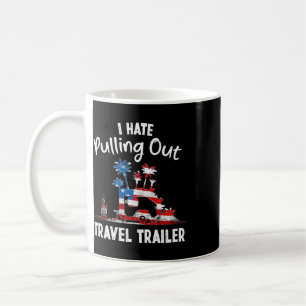 I Hate Pulling Out Travel Trailer Usa Flag, Funny  Coffee Mug