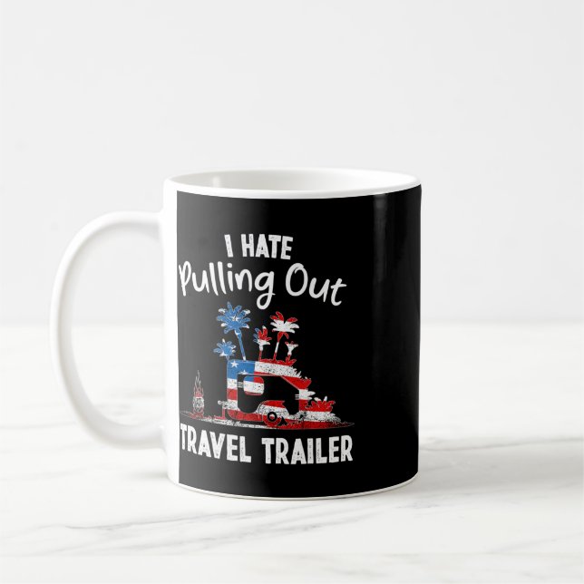 I Hate Pulling Out Travel Trailer Usa Flag, Funny  Coffee Mug (Left)