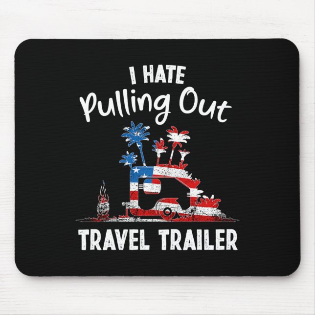 I Hate Pulling Out Travel Trailer Usa Flag, Funny  Mouse Pad (Front)