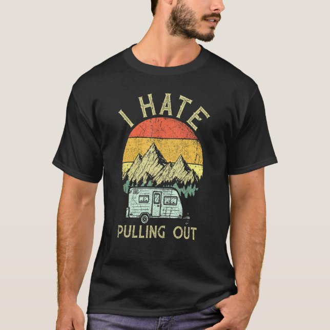 I Hate Pulling Out With My Camping Van Retro Vinta T-Shirt (Front)
