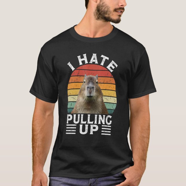 I Hate Pulling Up Capybara gort  Meme Rodent Vinta T-Shirt (Front)