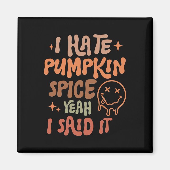 I Hate Pumpkin Spice Yeah I Said It Funny Fall Tha Magnet (Front)