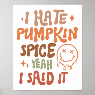 I Hate Pumpkin Spice Yeah I Said It Funny Fall Tha Poster