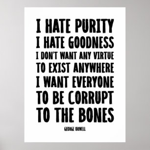 I Hate Purity, I Hate Goodness   George Orwell Poster