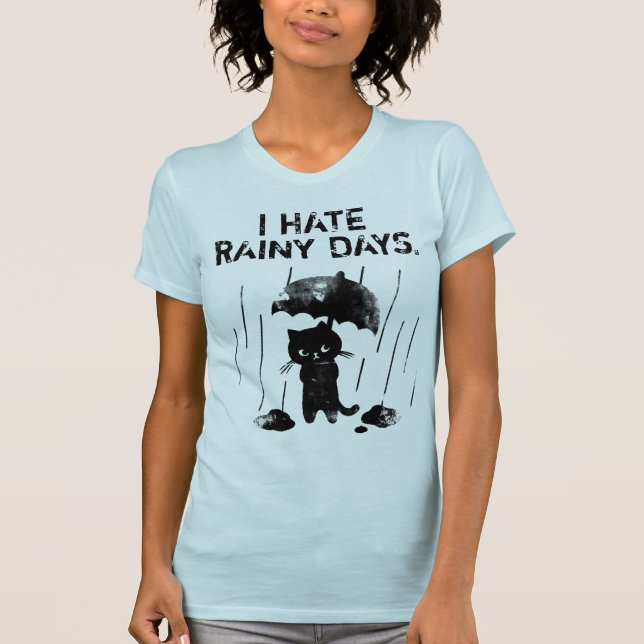 I hate rainy days. T-Shirt (Front)