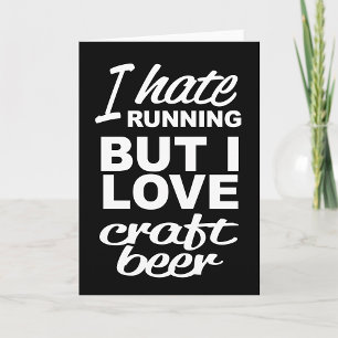 I Hate Running But I Love Craft Beer Greeting Card