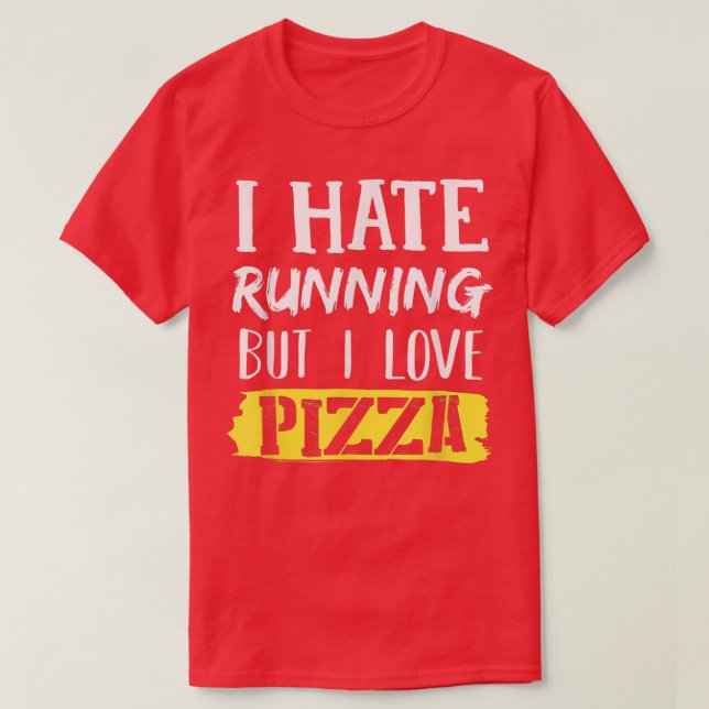 I Hate Running But I Love Pizza T-Shirt (Design Front)