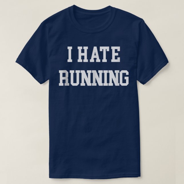 I Hate Running Funny Workout Eercise Cardio Runner T-Shirt (Design Front)