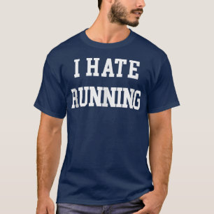 I Hate Running Funny Workout Eercise Cardio Runner T-Shirt