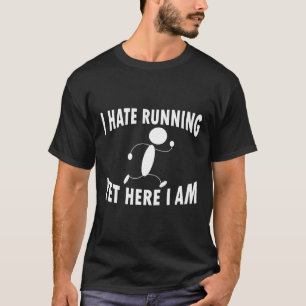 I Hate Running Yet Here I Am Funny Motivated Runne T-Shirt