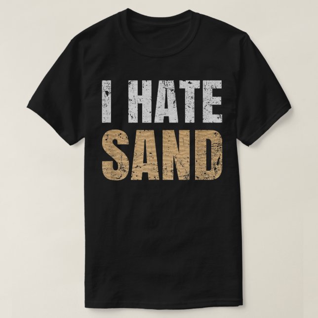 I Hate Sand  T-Shirt (Design Front)
