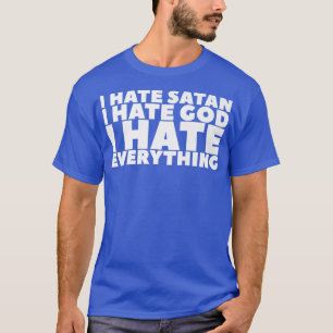 I Hate Satan I Hate God I Hate Everything Premium T-Shirt