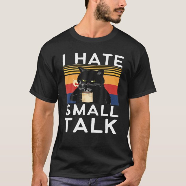 I Hate Small Alk Sarcastic  Black Cat Memes T-Shirt (Front)