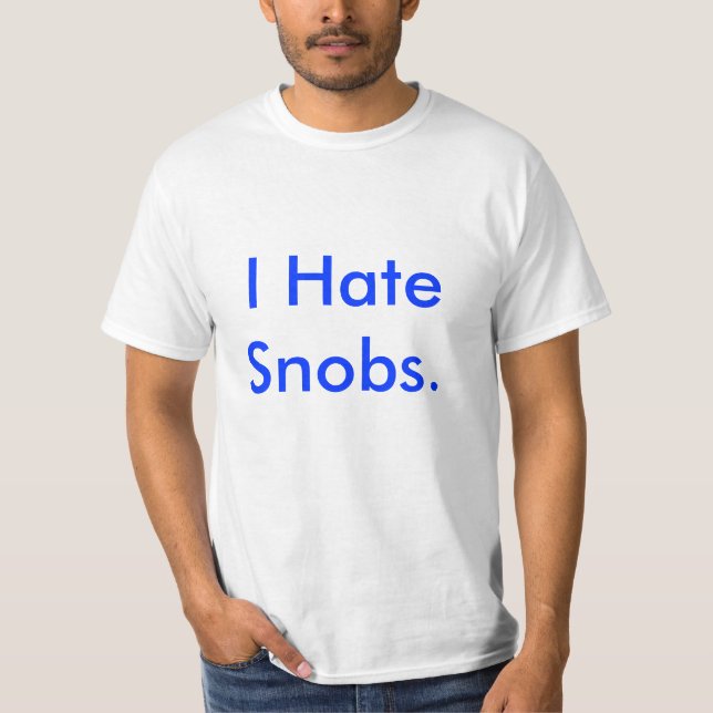 I Hate Snobs. T-Shirt (Front)