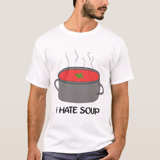 I hate soup T-Shirt
