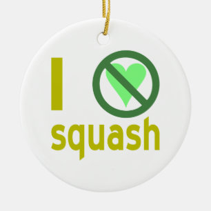 I Hate Squash No Love Ceramic Ornament