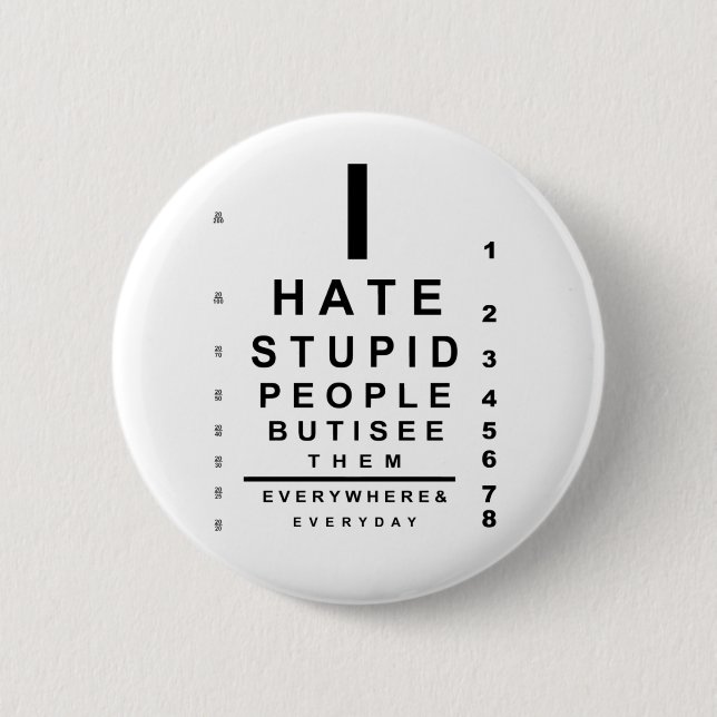 I hate stupid people eye chart 6 cm round badge (Front)