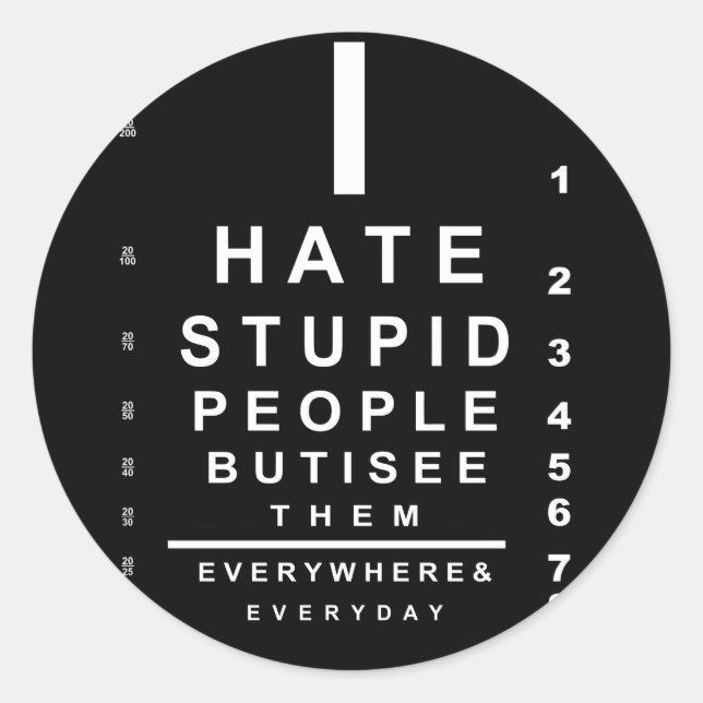 I hate stupid people eye chart classic round sticker (Front)