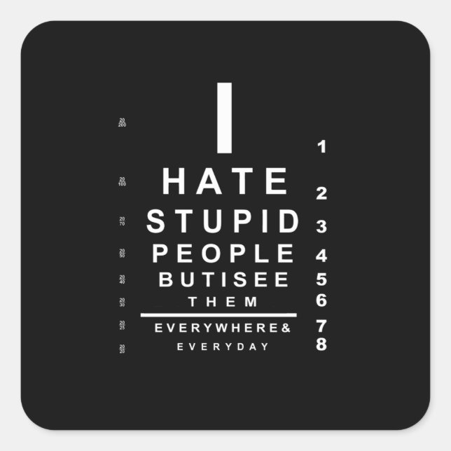 I hate stupid people eye chart square sticker (Front)