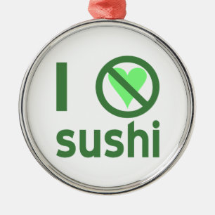 I Hate Sushi No Love  Metal Ornament