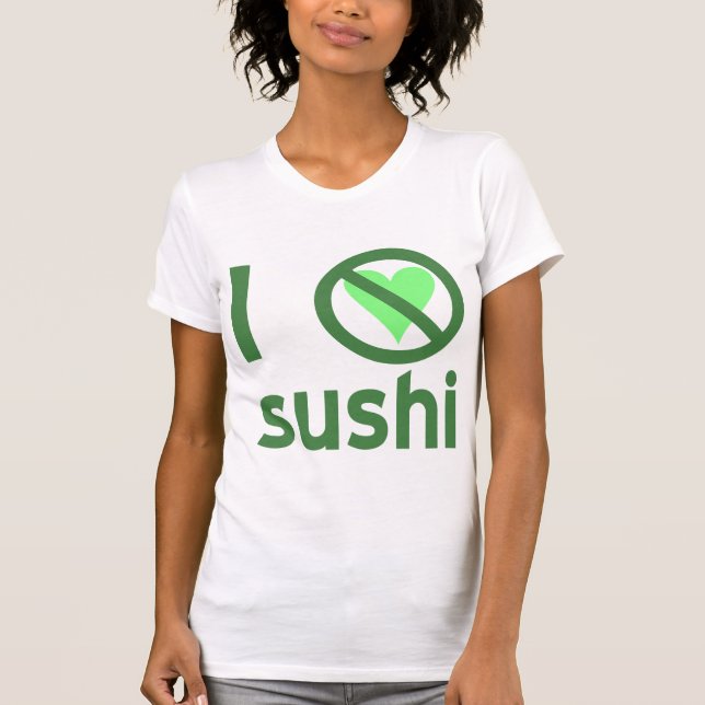 I Hate Sushi No Love  T-Shirt (Front)