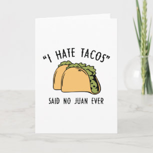 I Hate Tacos – Said No Juan Ever Card