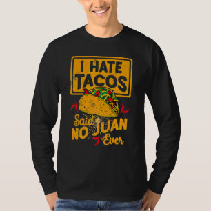 I Hate Tacos Said No Juan Ever Cinco De Mayo T-Shirt
