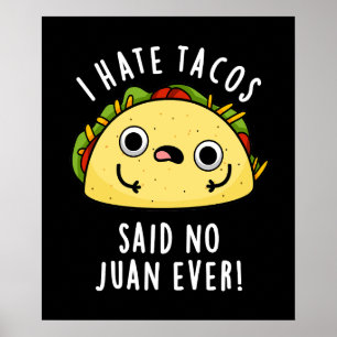 I Hate Tacos Said No Juan Ever Mexican Pun Dark BG Poster